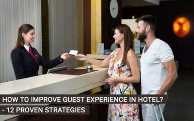 How to Improve Guest Experience in Hotel? 12 Proven Strategies