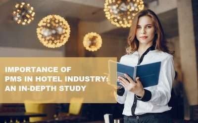 Importance of PMS in Hotel Industry: An In-depth Study