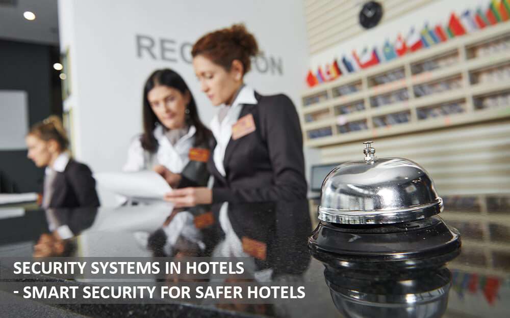 Security Systems in Hotels – Smart Security for Safer Hotels